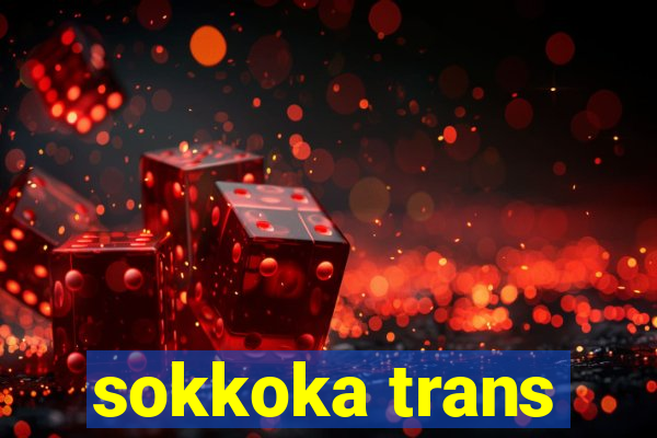 sokkoka trans